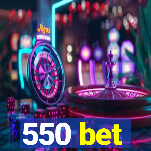 550 bet